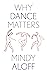 Why Dance Matters by Mindy Aloff