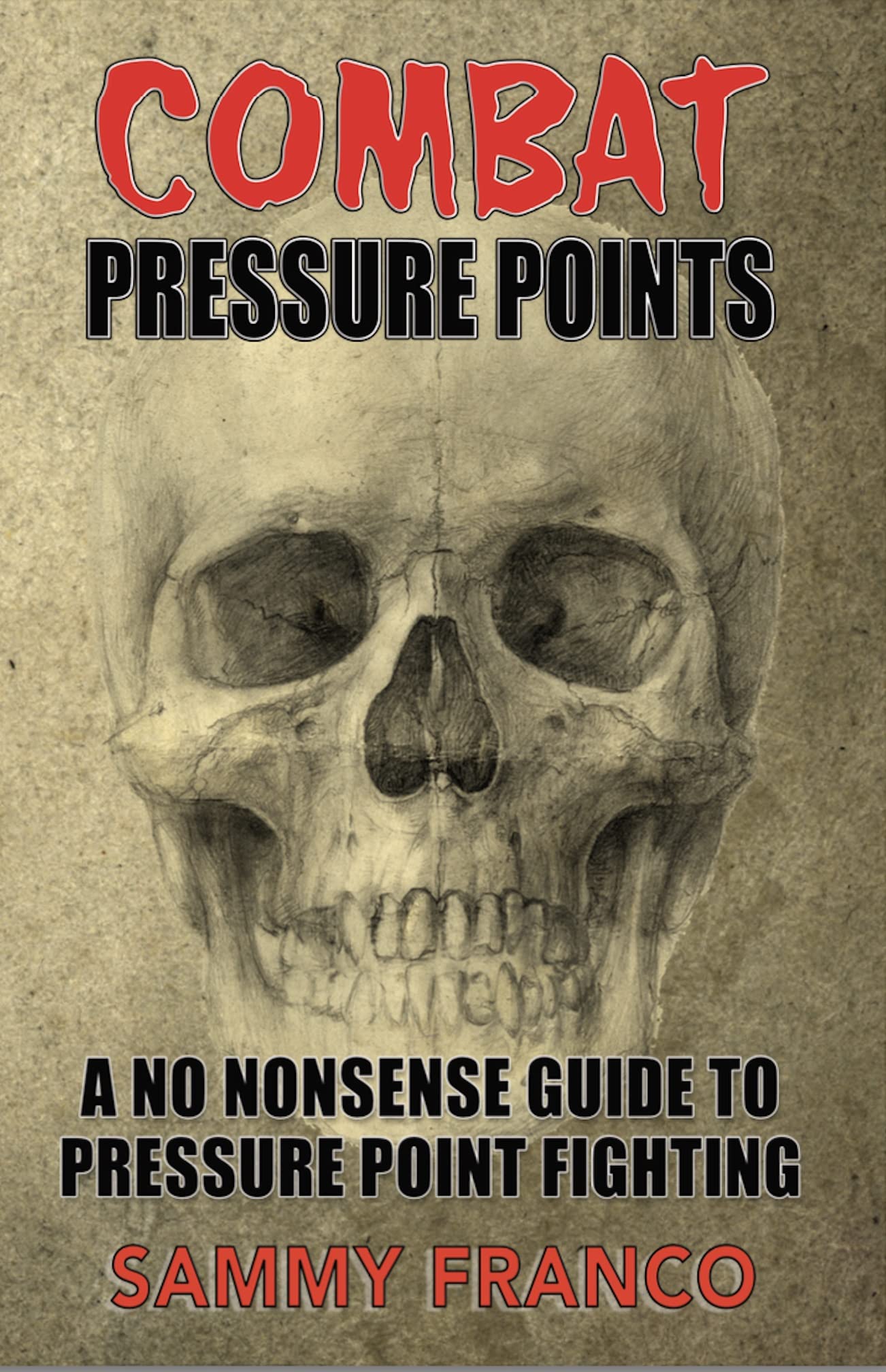 Combat Pressure Points: A No Nonsense Guide To Pressure Point Fighting (Pressure Point Fighting Series Book 1)