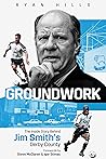 Groundwork: The Inside Story Behind Jim Smith's Derby County