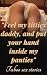 "Feel m.y titties daddy, an...