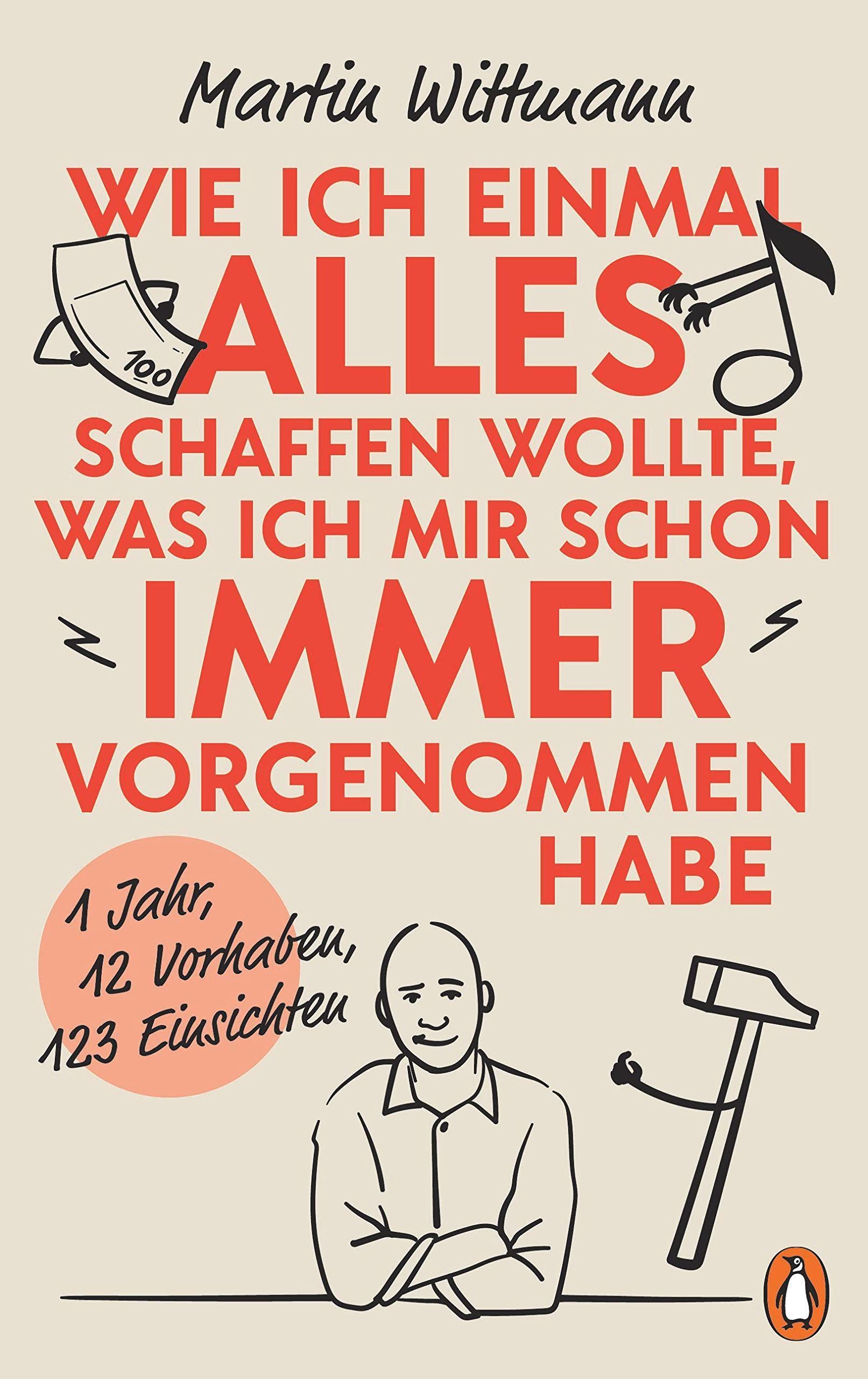 Wie ich einmal alles schaffen wollte, was ich mir schon immer vorgenommen habe: 1 Jahr, 12 Vorsätze, 123 Einsichten (Hardcover)
