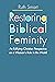 Restoring Biblical Femininity by Ruth Smart