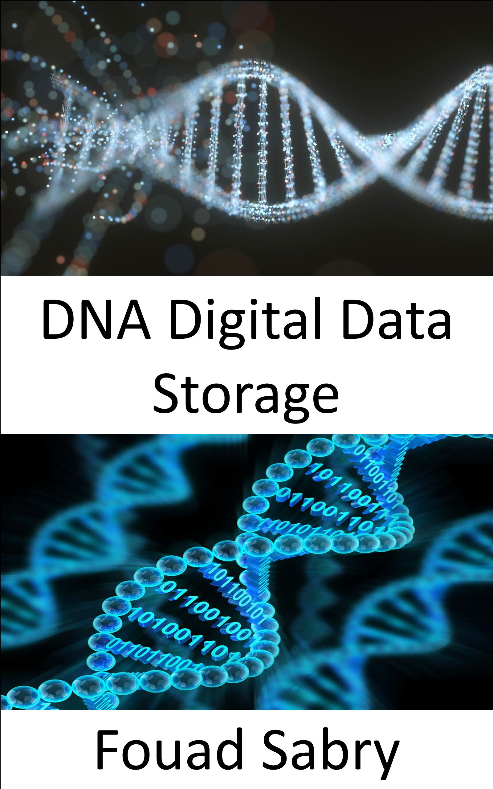 DNA Digital Data Storage: Save all of your digital assets in DNA format (Emerging Technologies in Information and Communications Technology, #8)