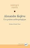 Alexandre Kojève: Un système anthropologique