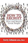 How to Recruit, Hire and Retain Great People