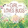 The Girl Who LOVES Bugs by Lily Murray