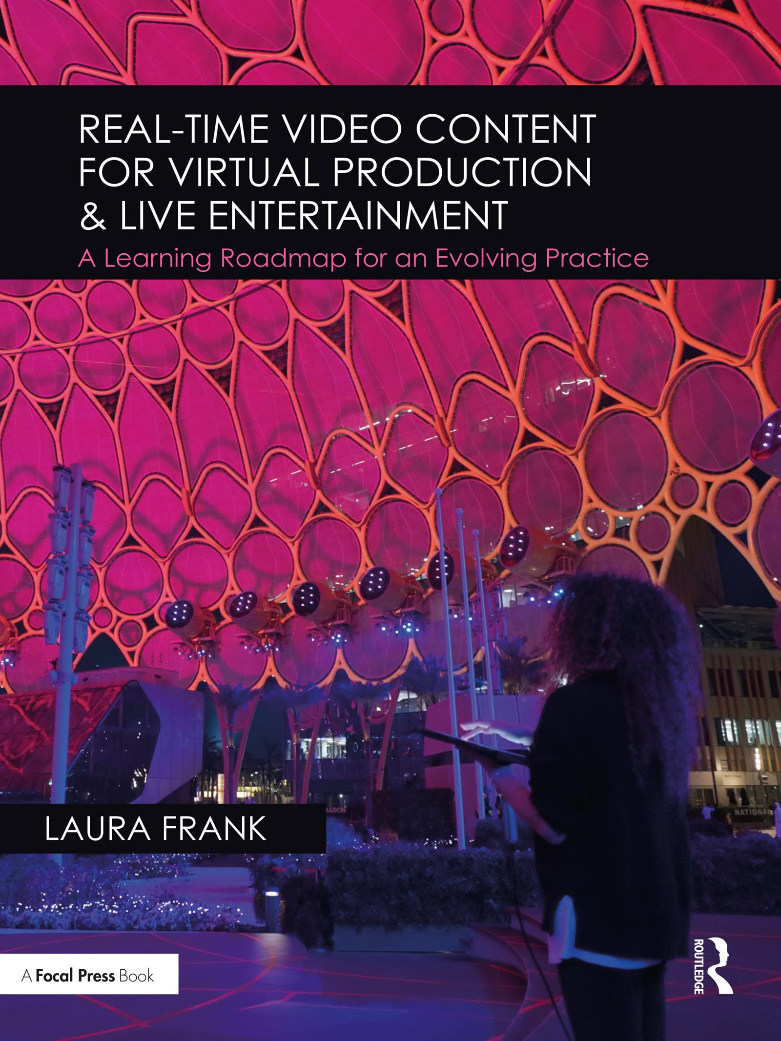 Real-Time Video Content for Virtual Production & Live Entertainment: A Learning Roadmap for an Evolving Practice (Kindle Edition)