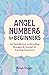 Angel Numbers for Beginners: An Introduction to Decoding Messages & Journal for Tracking Sequences