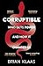 Corruptible: Who Gets Power and How It Changes Us