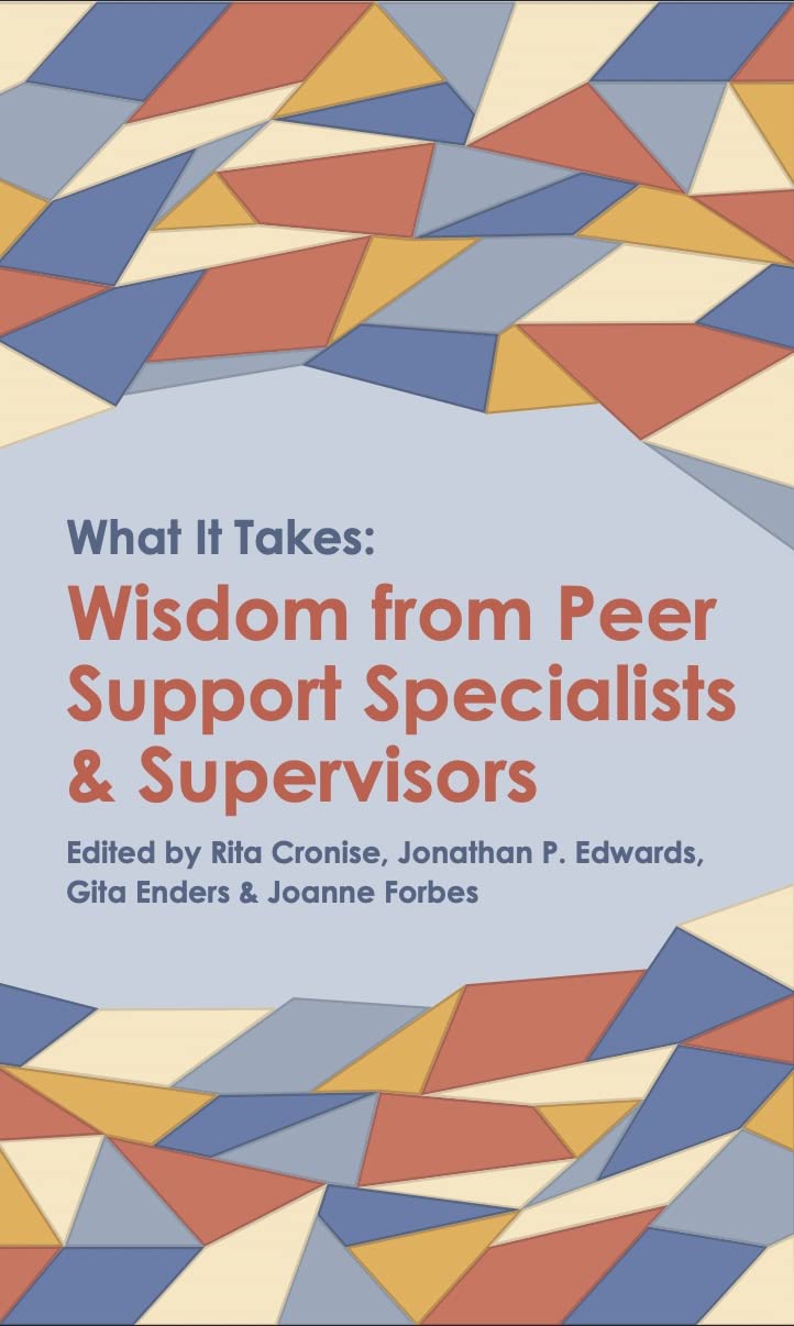 What it Takes: Wisdom from Peer Support Specialists and Supervisors (Kindle Edition)