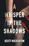 A Whisper in the Shadows by Scott Macfadyen