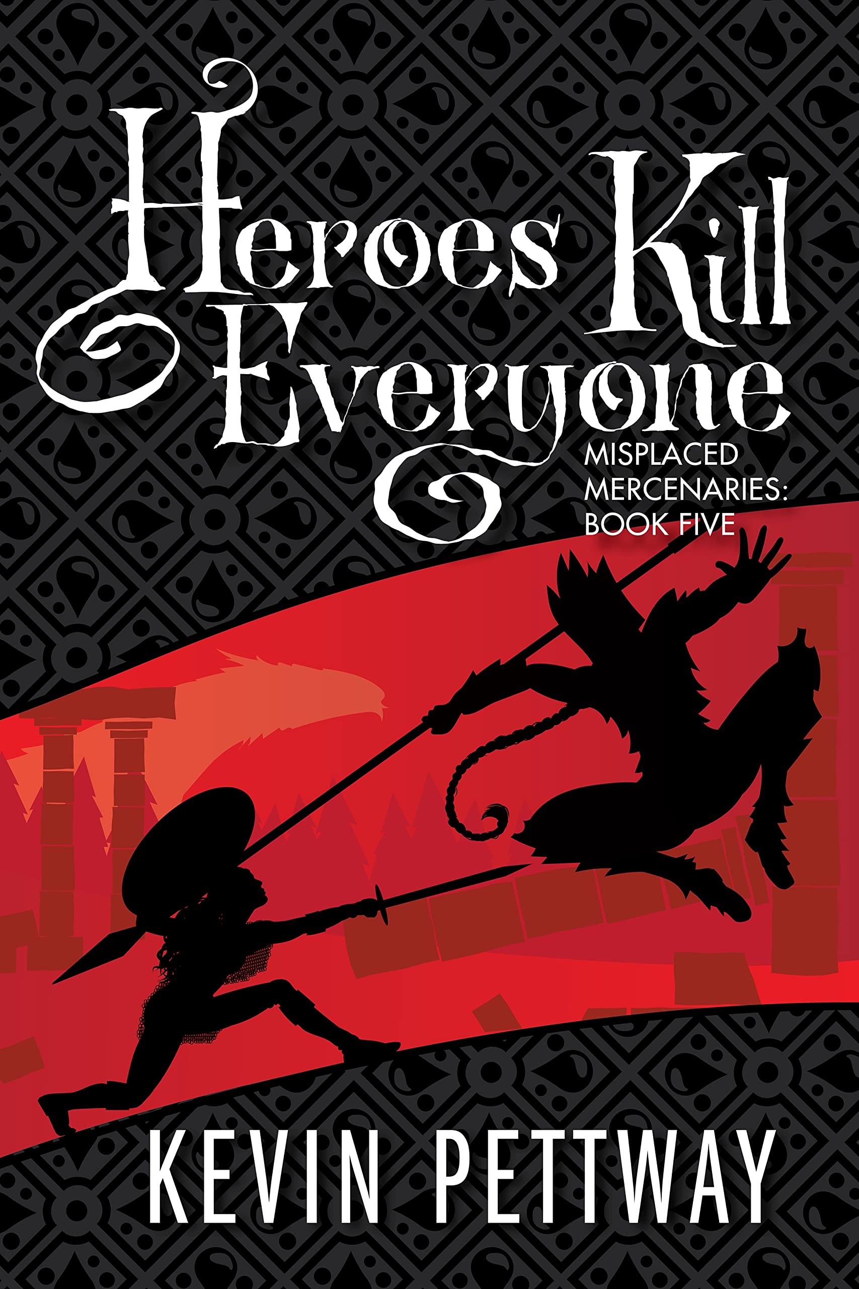 Heroes Kill Everyone (Misplaced Mercenaries #5)