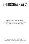 THURSDAYS AT 2: One writing class five women... a collection of stories about love, loss and lifetimes well lived. THURSDAYS AT 2: One writing class five women... a collection of stories about love, loss and lifetimes well lived.