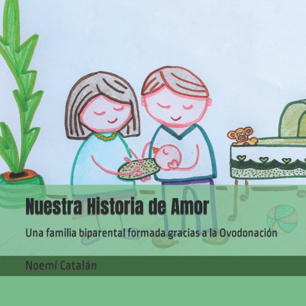 Nuestra Historia de Amor: Una familia biparental formada gracias a la Ovodonación (Paperback)