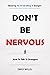 DON’T BE NERVOUS: Mastering The Art Of Talking To Strangers And How To Talk To Strangers Effectively