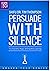 Persuade With Silence: The ...