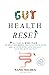 Gut Health Reset An Easy 4-Week Plan to Help Beginners Restore Their Mind and Microbiome, Lose Weight, and Relieve Anxiety by Kara Holmes