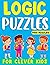 Logic Puzzles For Clever Kids by M. Alan