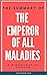 Summary of Emperor of all Maladies: A biography of cancer by Siddhartha Mukherjee