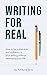 Writing for Real: How to be...