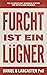 Furcht ist ein Lügner: Wie du ängstliche Gedanken stoppst und Gottes Liebe erfährst (Christlicher Selbsthilfe Ratgeber) (German Edition)