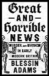 Great and Horrible News: Murder and Mayhem in Early Modern Britain