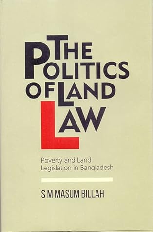 The Politics of Land Law: Poverty and Land Legislation in Bangladesh