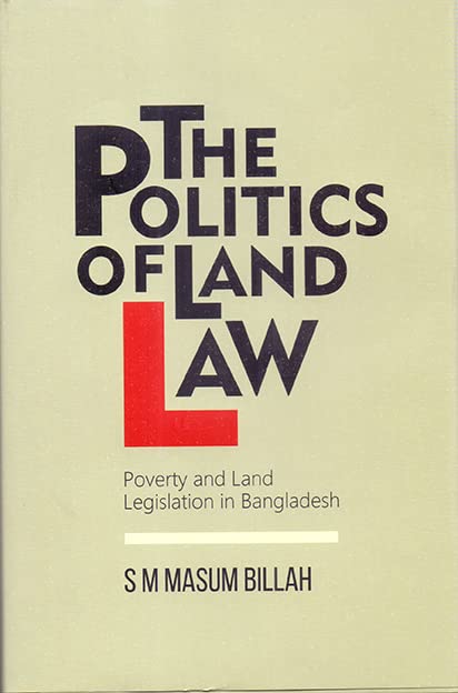 The Politics of Land Law: Poverty and Land Legislation in Bangladesh (Hardcover)