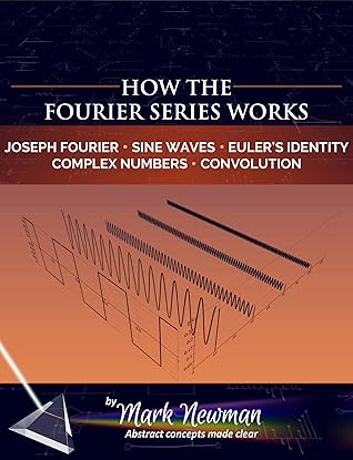How the Fourier Series Works (The Fourier Transform Book 1)