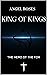 KING OF KINGS by ANGEL ROSES