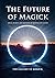 The Future of Magick: Ideas...