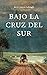 Bajo la Cruz del Sur (Spanish Edition)