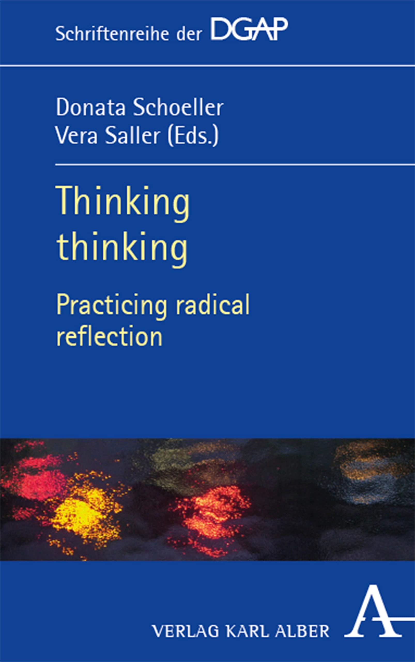 Thinking thinking: Practicing radical reflection (Schriftenreihe der DGAP Book 5)