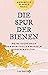 Die Spur der Bienen: Meine Suche nach den spirituellen Wurzeln unserer Kultur | Mit heilenden Rezepten aus der Bienen-Apotheke (German Edition)