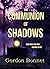 The Communion of Shadows by Gordon Bonnet