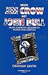 When Jim Crow Met John Bull: Black American Soldiers in World War II Britain