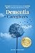 Dementia for Caregivers: Strategies for Behavioral Issues and Practical Tips for Caring for Your Loved One at Home