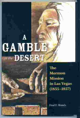 A Gamble in the Desert: The Mormon Mission in Las Vegas (1855-1857)