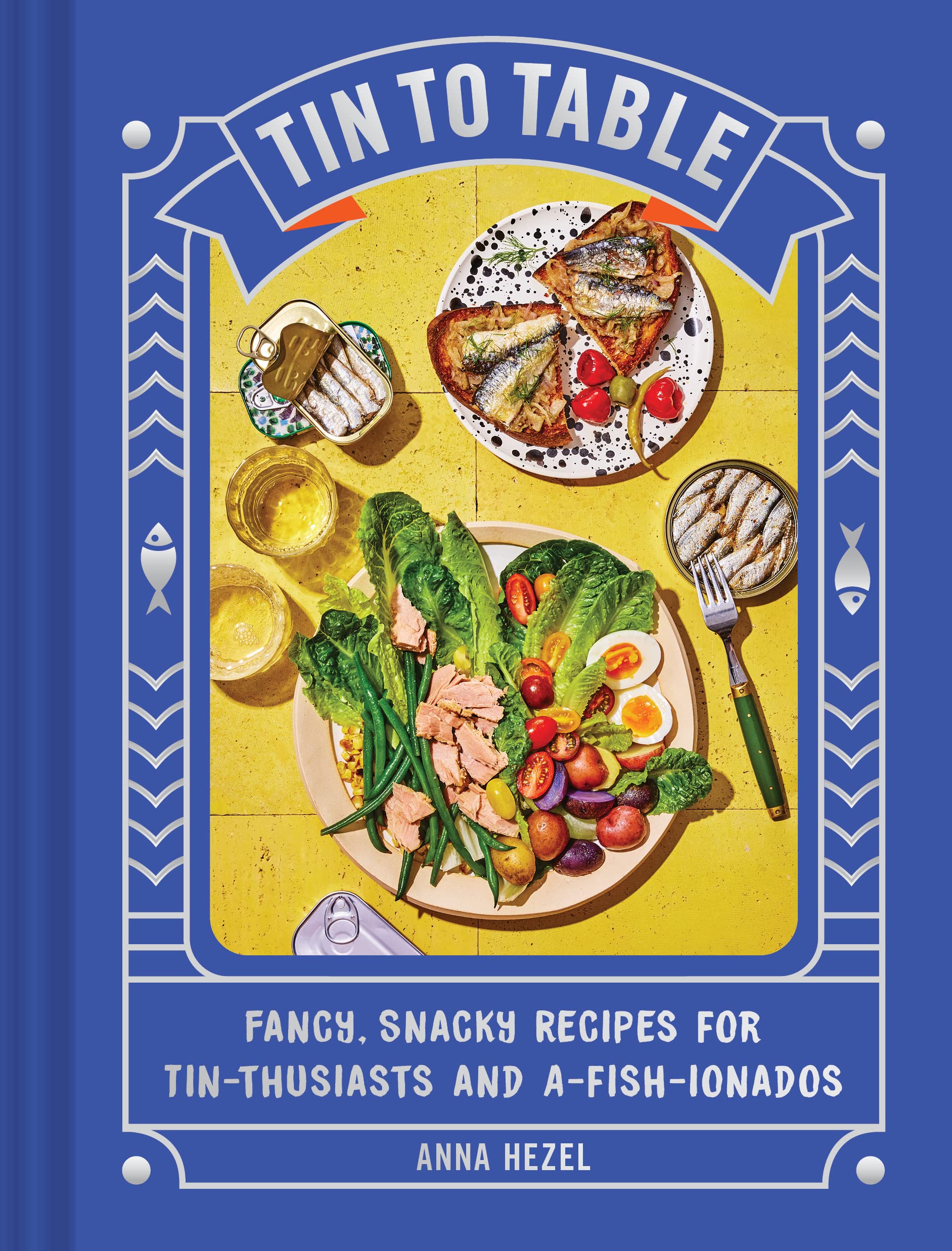 Tin to Table: Fancy, Snacky, Recipes for Tin-thusiasts and A-fish-ionados (Kindle Edition)