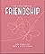 The Little Book of Friendship: For when life gets a little tough (Little Books of Wellbeing)