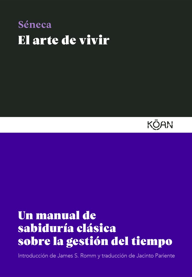 El arte de vivir: Un manual de sabiduría clásica sobre la gestión del tiempo (Spanish Edition)
