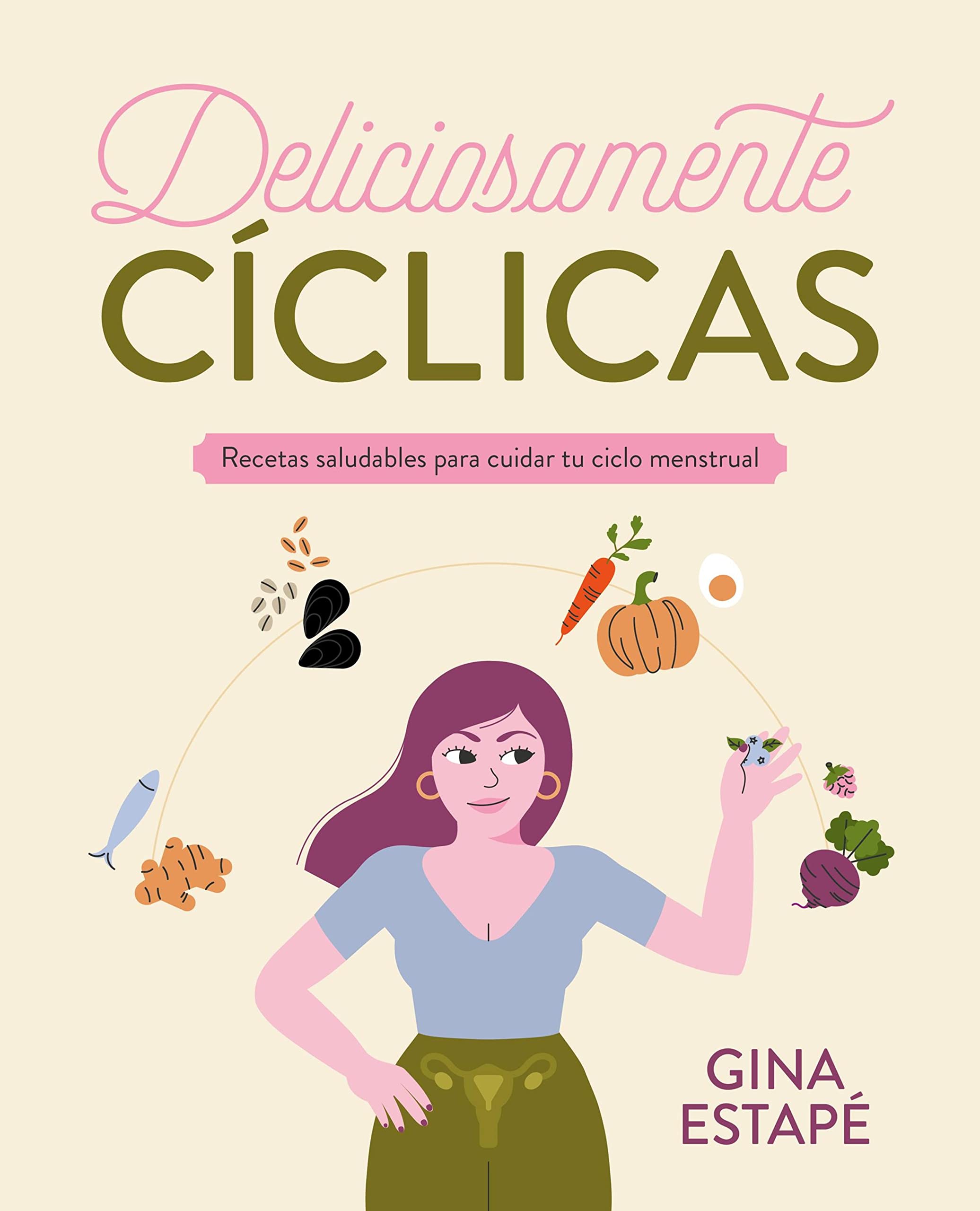 Deliciosamente cíclicas: Recetas saludables para cuidar tu ciclo menstrual (Bienestar, estilo de vida, salud) (Spanish Edition)