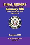 Final Report - Select Committee to Investigate the January 6th Attack on the United States Capitol (Appendices): 117th Congress Second Session House Report