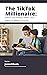 The TikTok Millionaire: How...
