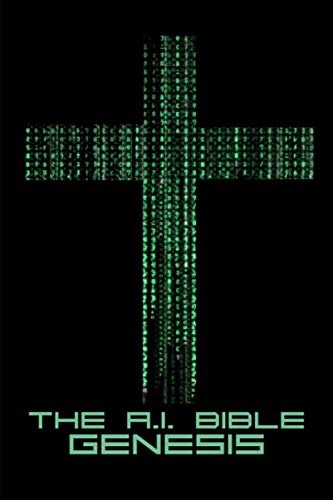 The A.I. Bible Genesis: Generated by Google's TensorFlow Artificial Intelligence Engine (Paperback)