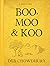Boo, Moo and Koo