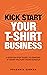 Kick Start Your T-Shirt Business by Prasanta Sarkar