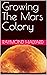 Growing The Mars Colony by Raymond Halyard