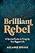 Brilliant Rebel: A Spirited...