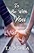 To Be With You